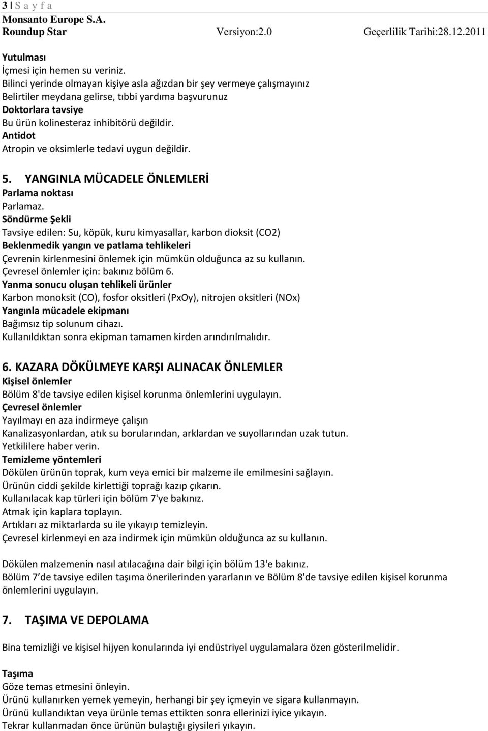 Antidot Atropin ve oksimlerle tedavi uygun değildir. 5. YANGINLA MÜCADELE ÖNLEMLERİ Parlama noktası Parlamaz.