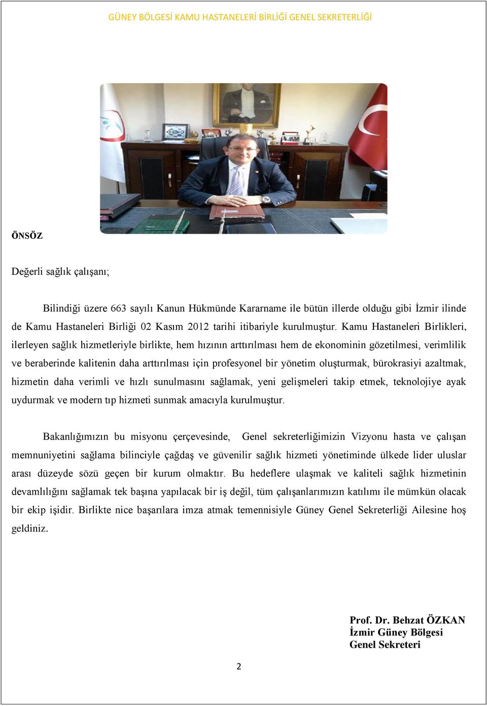 bir yönetim oluşturmak, bürokrasiyi azaltmak, hizmetin daha verimli ve hızlı sunulmasını sağlamak, yeni gelişmeleri takip etmek, teknolojiye ayak uydurmak ve modern tıp hizmeti sunmak amacıyla