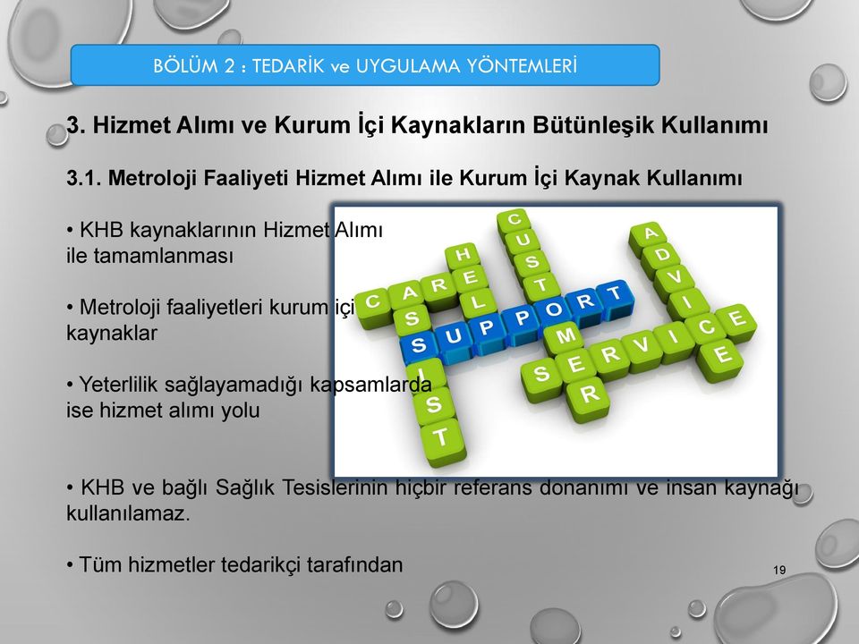 Metroloji faaliyetleri kurum içi kaynaklar Yeterlilik sağlayamadığı kapsamlarda ise hizmet alımı yolu KHB ve