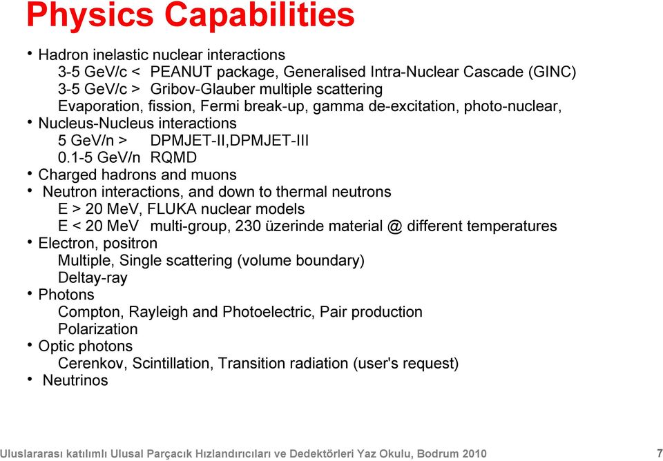 1-5 GeV/n RQMD Charged hadrons and muons Neutron interactions, and down to thermal neutrons E > 20 MeV, FLUKA nuclear models E < 20 MeV multi-group, 230 üzerinde material @ different