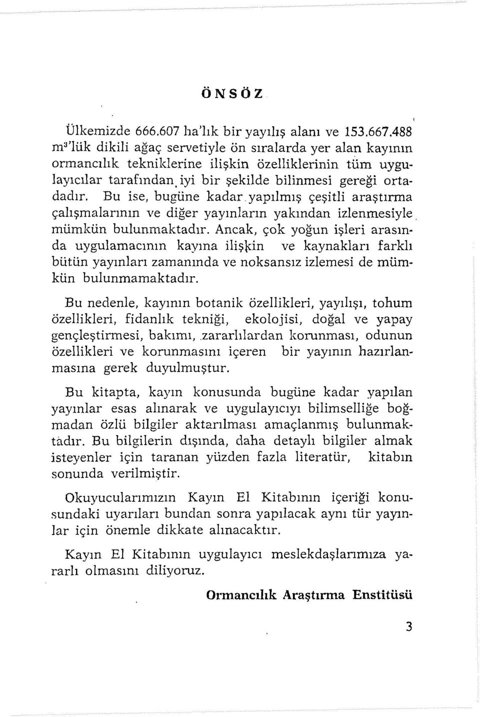 Bu ise, bugüne kadar yapılmış çeşitli araştırma çalışmalarının ve diğer yayınların yakından izlenmesiyle. mümkün bulunmaktadır.