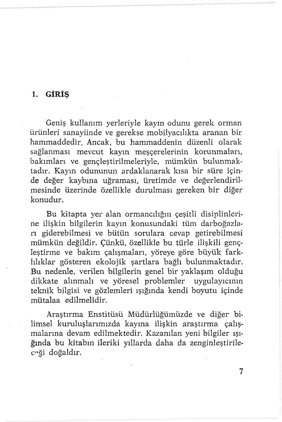 Kayın odununun ardaklanarak kısa bir süre içinde değer kaybına uğraması, üretimde ve değerlendirilmesinde üzerinde özellikle durulması gereken bir diğer konudur.