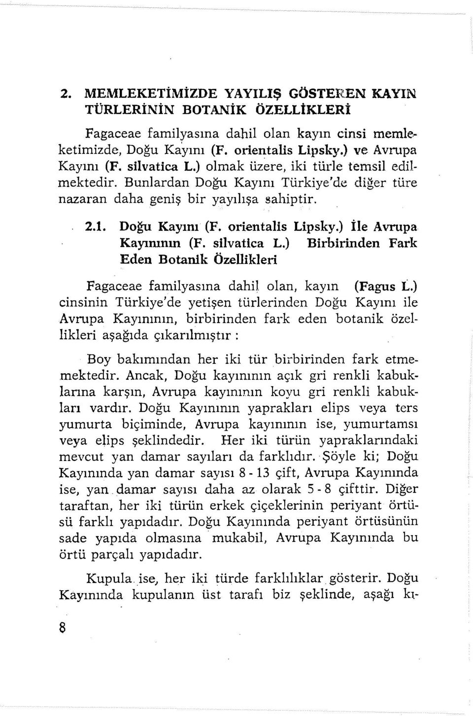 ) İle Avrupa Kayımnın (F. silvatica L.) Birbirinden Fark Eden Botanik Özellikleri Fagaceae familyasma dahil olan, kayın (Fagus L.