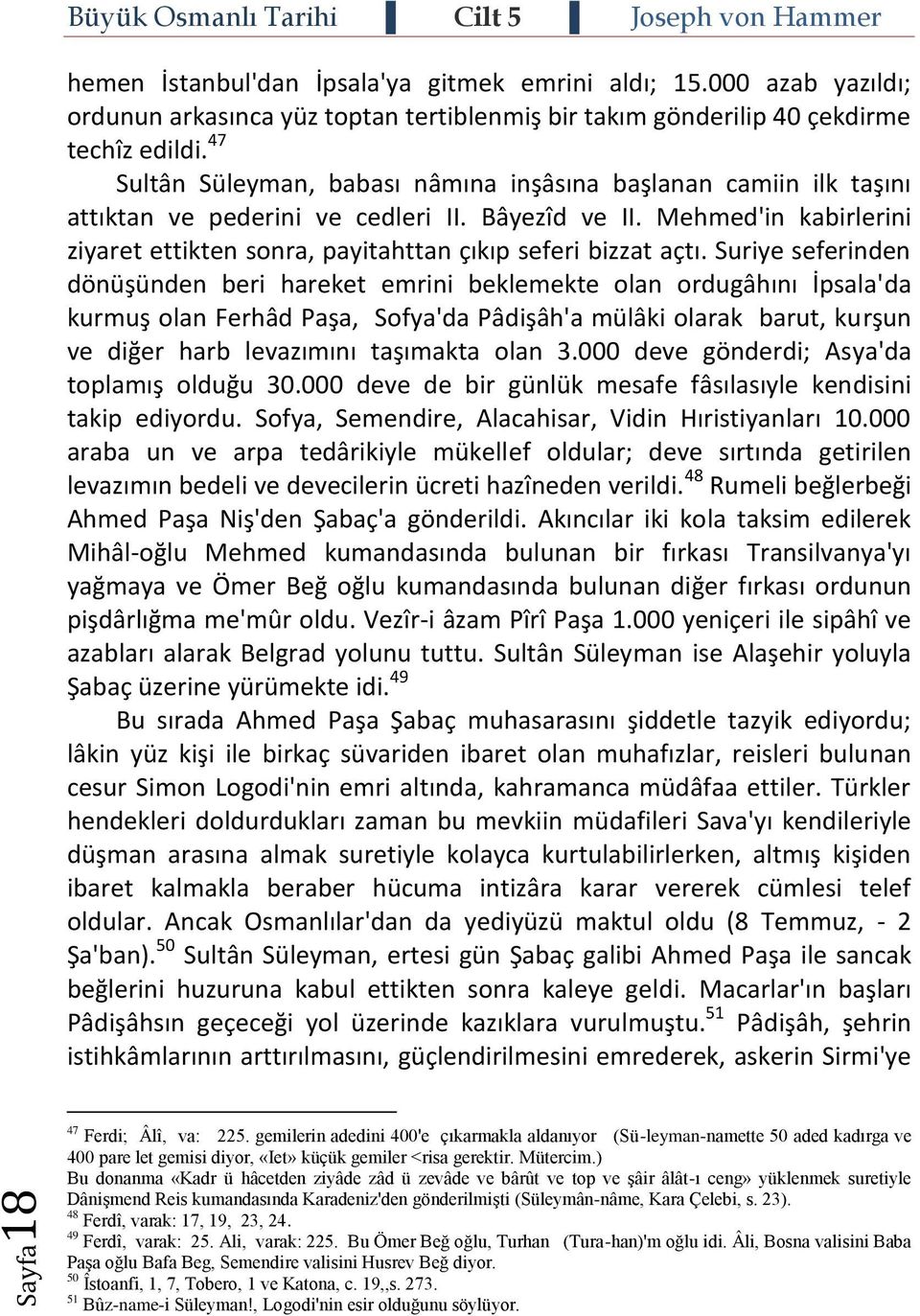 Mehmed'in kabirlerini ziyaret ettikten sonra, payitahttan çıkıp seferi bizzat açtı.