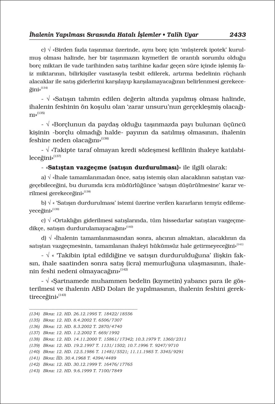 sat fl giderlerini karfl lay p karfl lamayaca n n belirlenmesi gerekece- ini» (134) - «Sat fl n tahmin edilen de erin alt nda yap lm fl olmas halinde, ihalenin feshinin ön koflulu olan zarar unsuru