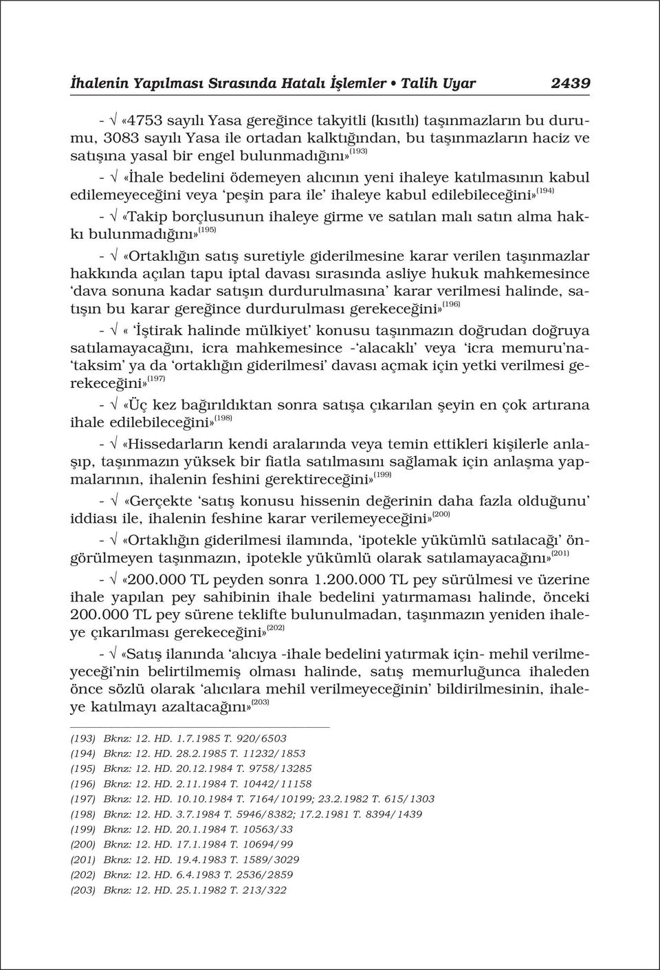 borçlusunun ihaleye girme ve sat lan mal sat n alma hakk bulunmad n» (195) - «Ortakl n sat fl suretiyle giderilmesine karar verilen tafl nmazlar hakk nda aç lan tapu iptal davas s ras nda asliye