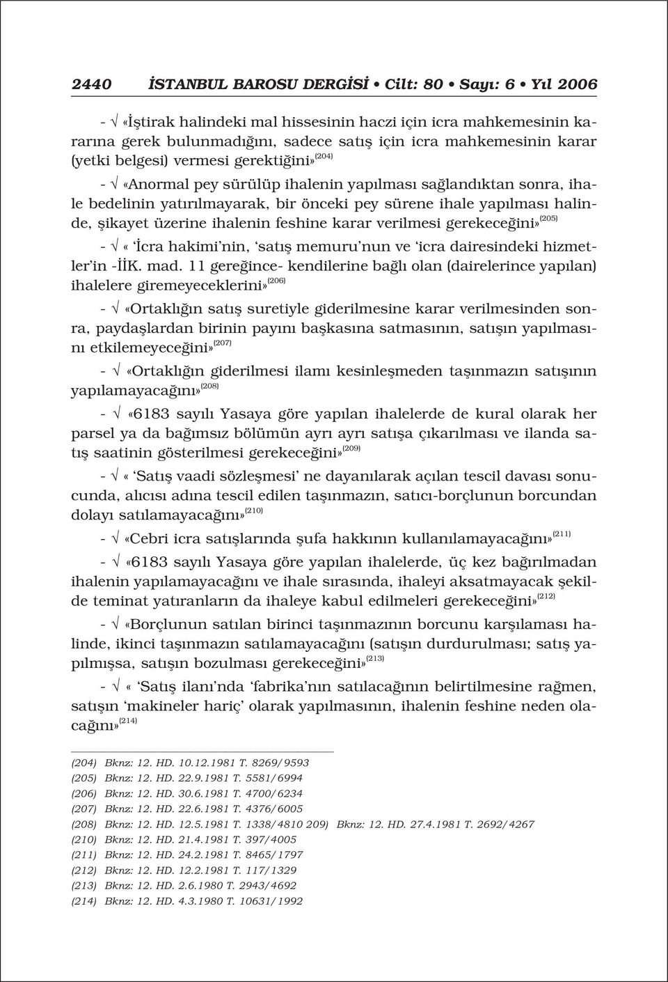 ihalenin feshine karar verilmesi gerekece ini» (205) - «cra hakimi nin, sat fl memuru nun ve icra dairesindeki hizmetler in - K. mad.