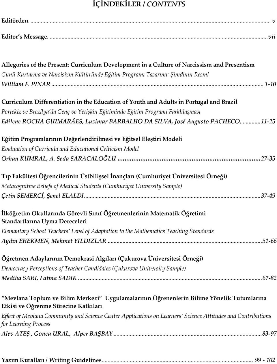 .. 1-10 Curriculum Differentiation in the Education of Youth and Adults in Portugal and Brazil Portekiz ve Brezilya da Genç ve Yetişkin Eğitiminde Eğitim Programı Farklılaşması Edilene ROCHA