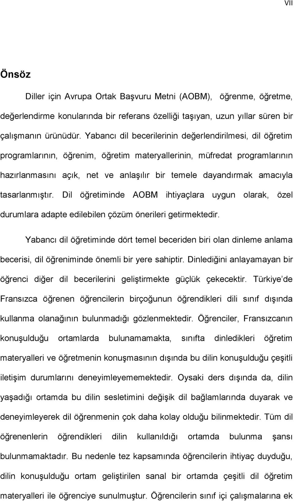 amacıyla tasarlanmıştır. Dil öğretiminde AOBM ihtiyaçlara uygun olarak, özel durumlara adapte edilebilen çözüm önerileri getirmektedir.