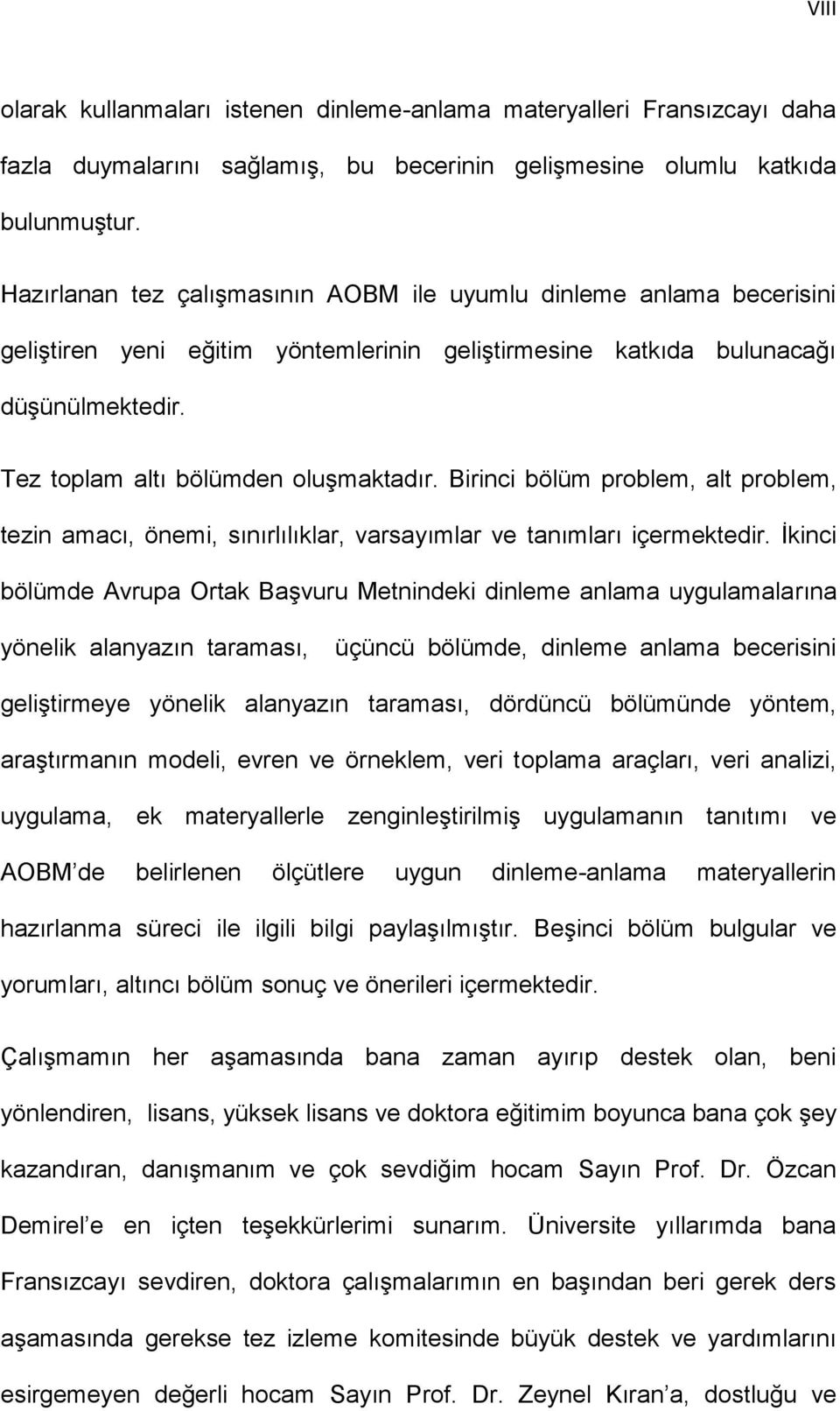 Birinci bölüm problem, alt problem, tezin amacı, önemi, sınırlılıklar, varsayımlar ve tanımları içermektedir.