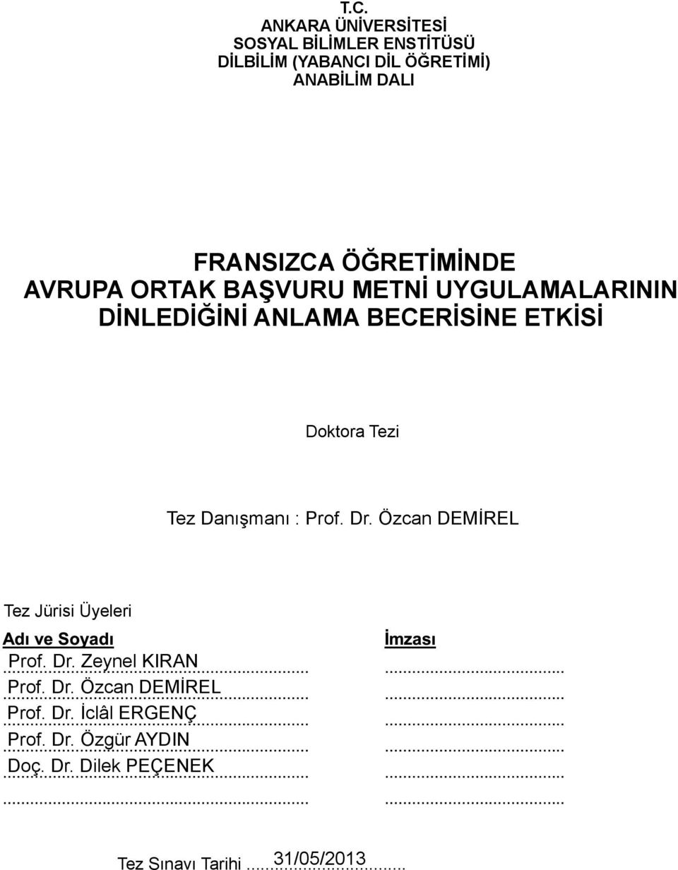 Doktora Tezi Tez Danışmanı : Prof. Dr. Özcan DEMİREL Tez Jürisi Üyeleri Prof. Dr. Zeynel KIRAN Prof. Dr. Özcan DEMİREL Prof.