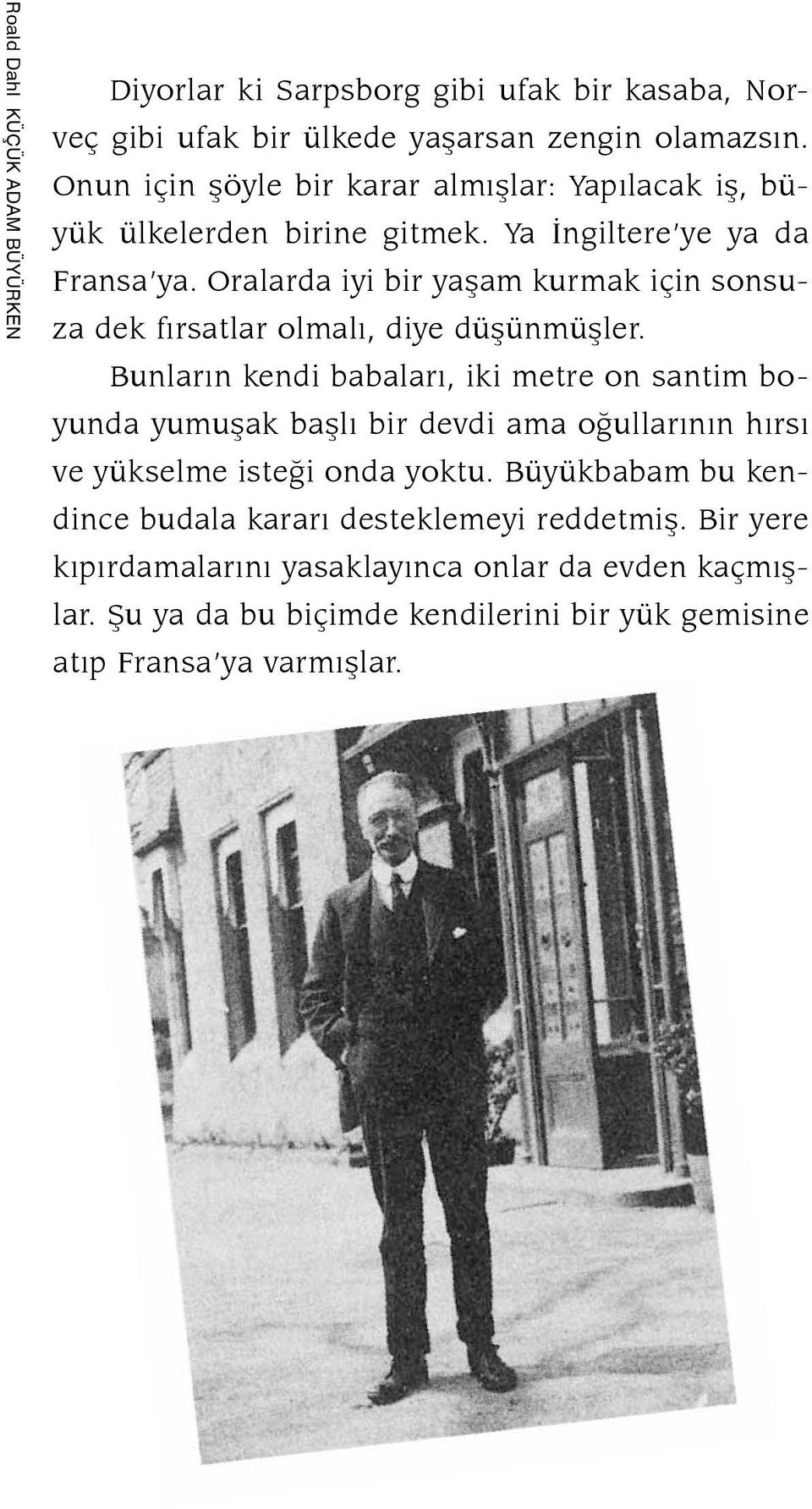 Oralarda iyi bir yaşam kurmak için sonsuza dek fırsatlar olmalı, diye düşünmüşler.