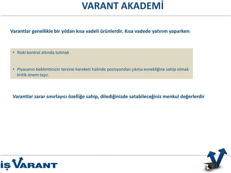 beklentinizin tersine hareketi halinde pozisyondan çıkma esnekliğine sahip