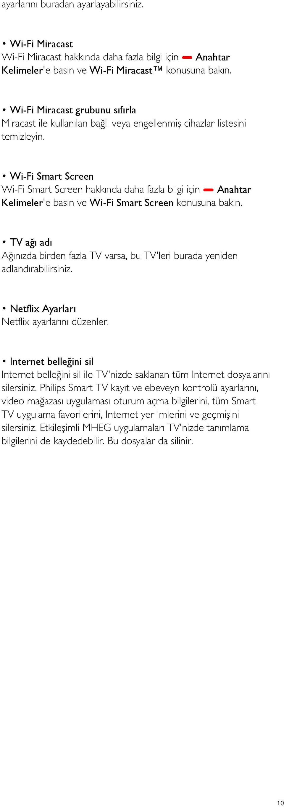 Wi-Fi Smart Screen Wi-Fi Smart Screen hakkında daha fazla bilgi için Anahtar Kelimeler'e basın ve Wi-Fi Smart Screen konusuna bakın.