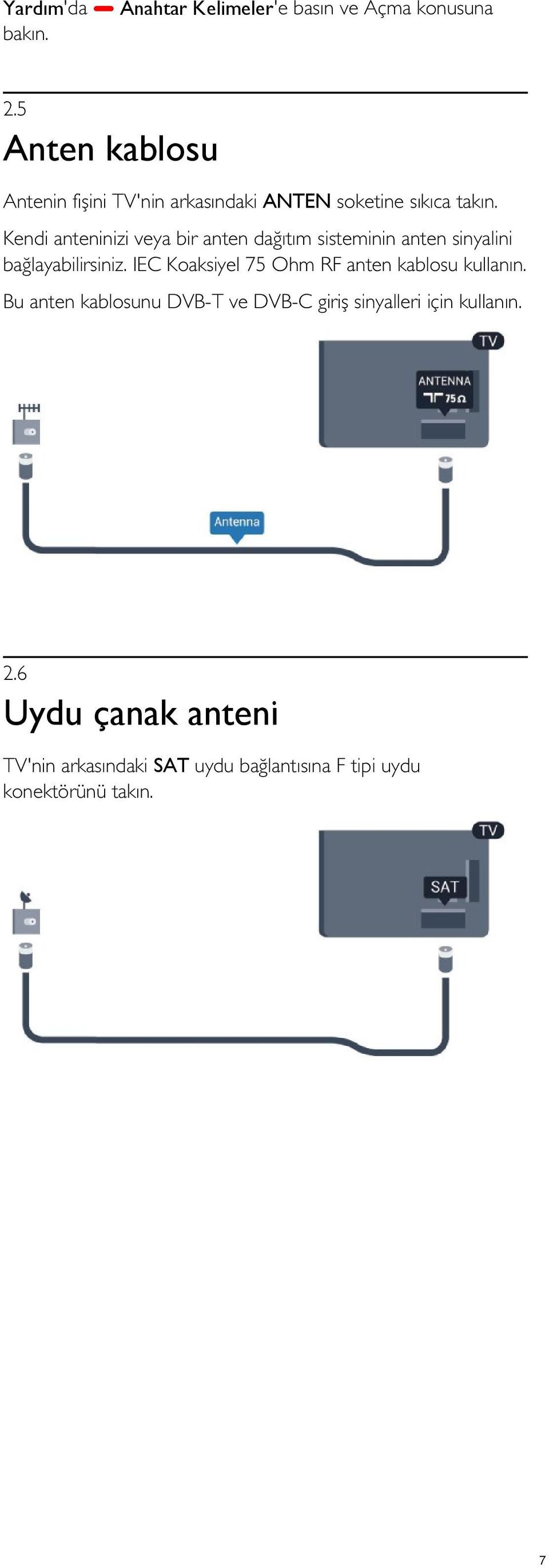 Kendi anteninizi veya bir anten dağıtım sisteminin anten sinyalini bağlayabilirsiniz.