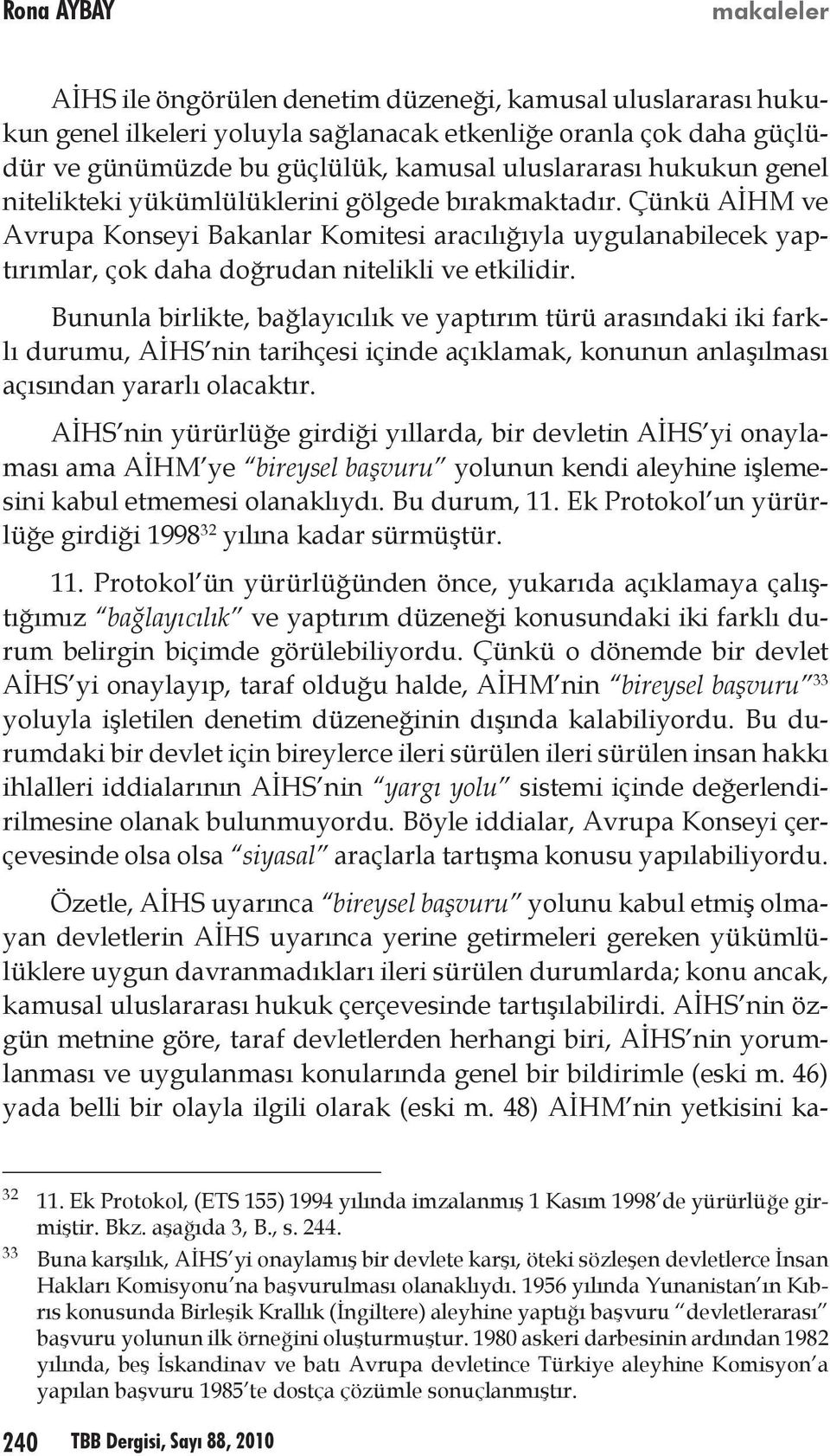 Çünkü AİHM ve Avrupa Konseyi Bakanlar Komitesi aracılığıyla uygulanabilecek yaptırımlar, çok daha doğrudan nitelikli ve etkilidir.