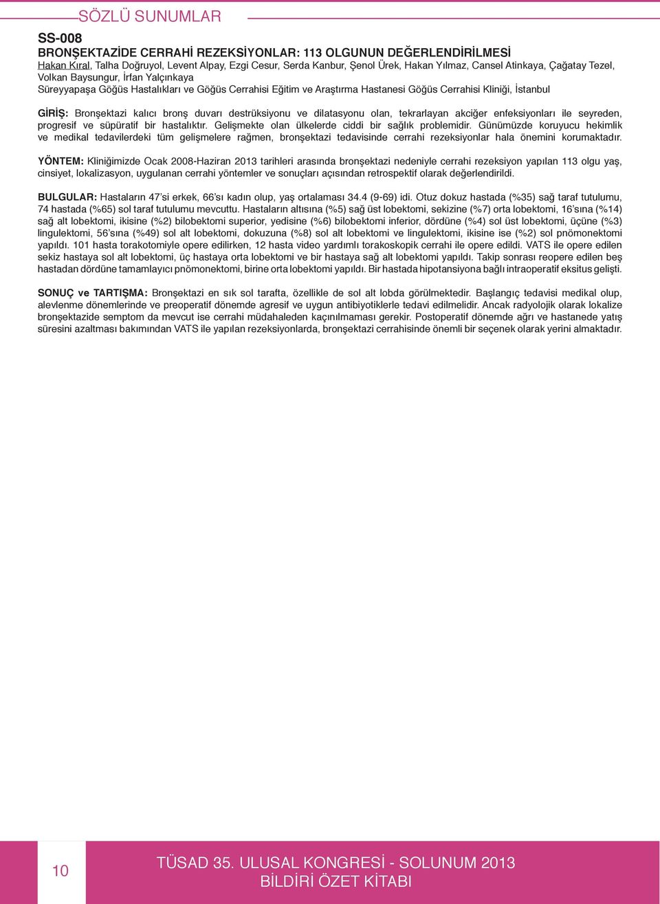 destrüksiyonu ve dilatasyonu olan, tekrarlayan akciğer enfeksiyonları ile seyreden, progresif ve süpüratif bir hastalıktır. Gelişmekte olan ülkelerde ciddi bir sağlık problemidir.