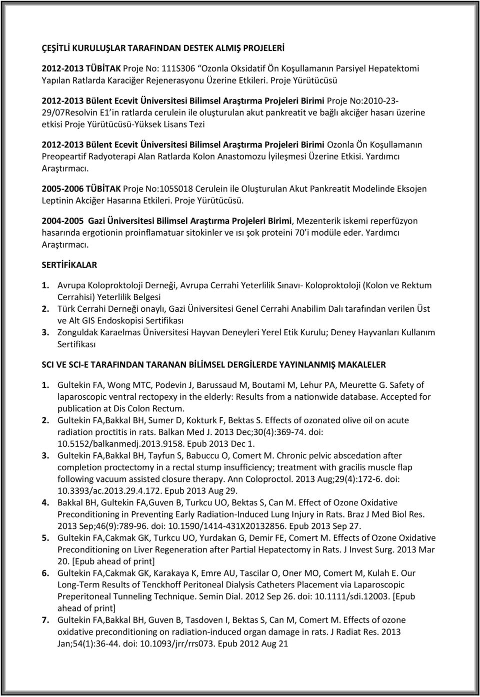 Proje Yürütücüsü 2012-2013 Bülent Ecevit Üniversitesi Bilimsel Araştırma Projeleri Birimi Proje No:2010-23- 29/07Resolvin E1 in ratlarda cerulein ile oluşturulan akut pankreatit ve bağlı akciğer