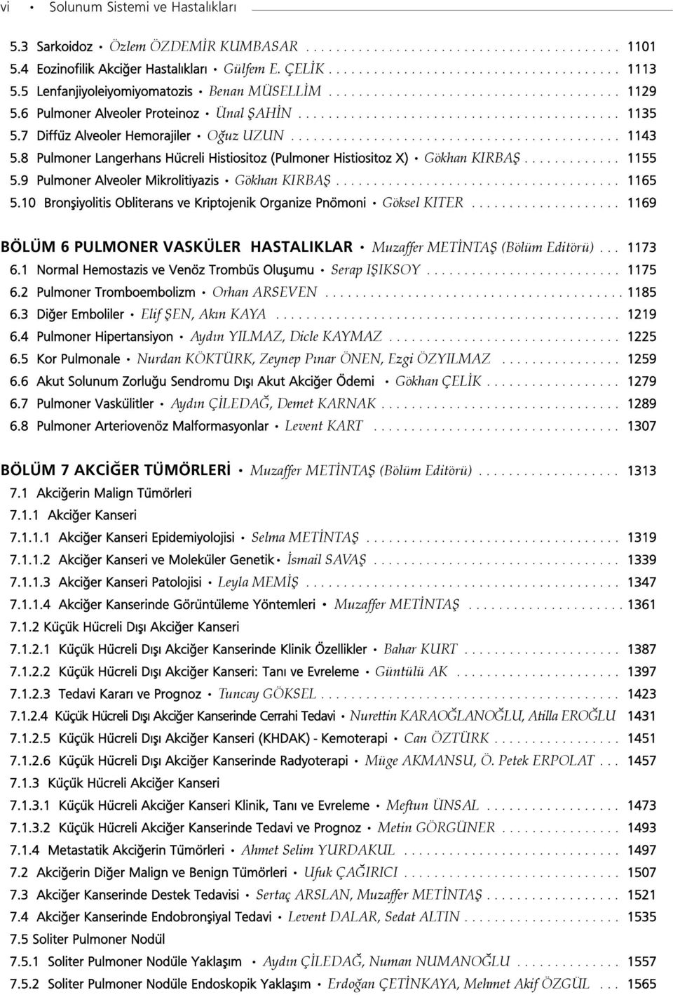 7 Diffüz Alveoler Hemorajiler Oğuz UZUN............................................ 1143 5.8 Pulmoner Langerhans Hücreli Histiositoz (Pulmoner Histiositoz X) Gökhan KIRBAŞ............. 1155 5.