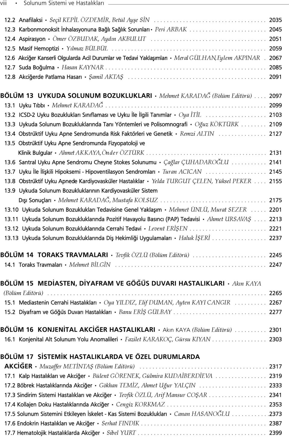 6 Akci er Kanserli Olgularda Acil Durumlar ve Tedavi Yaklafl mlar Meral G Ü L H A N, Ey l e m A K P I N A R. 2067 12.7 Suda Bo ulma Hasan KAYNAR.................................................. 2085 12.