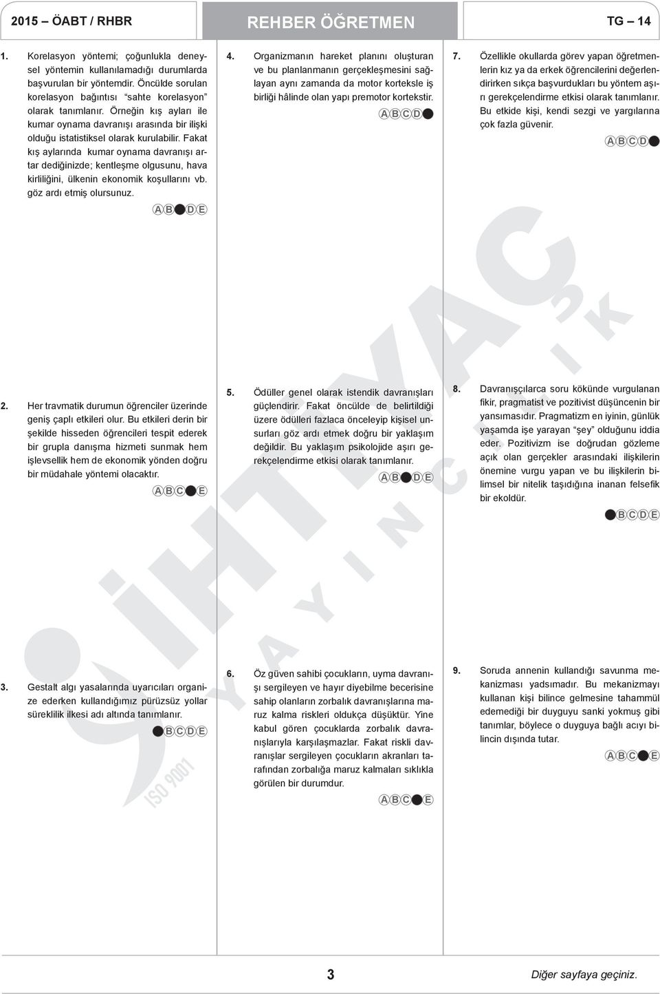 Fakat kış aylarında kumar oynama davranışı artar dediğinizde; kentleşme olgusunu, hava kirliliğini, ülkenin ekonomik koşullarını vb. göz ardı etmiş olursunuz. 4.