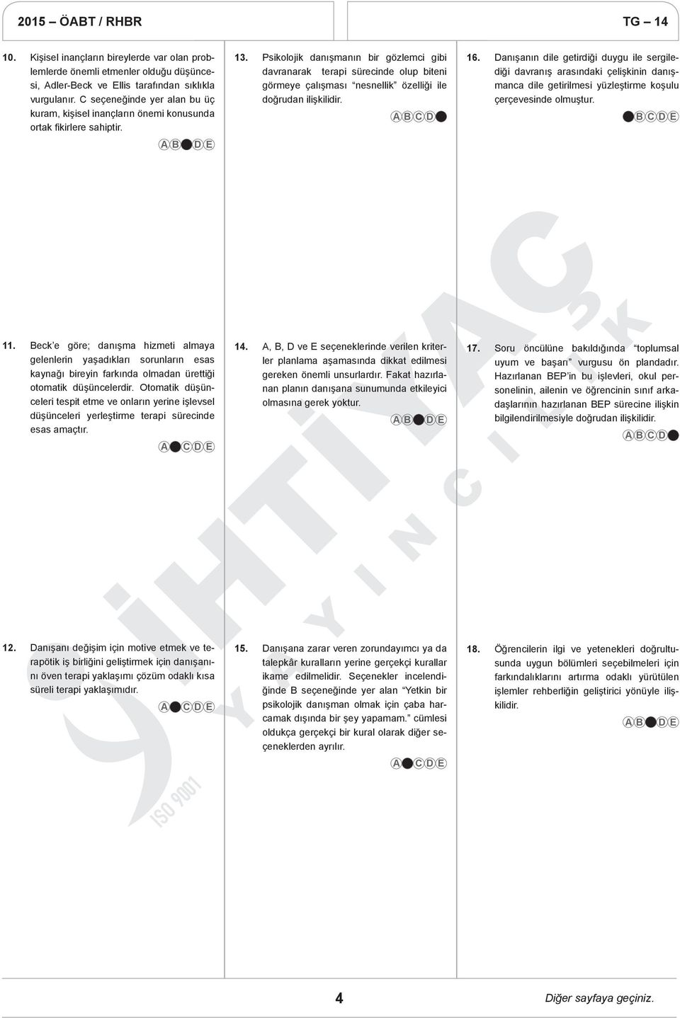 Psikolojik danışmanın bir gözlemci gibi davranarak terapi sürecinde olup biteni görmeye çalışması nesnellik özelliği ile doğrudan ilişkilidir. 16.