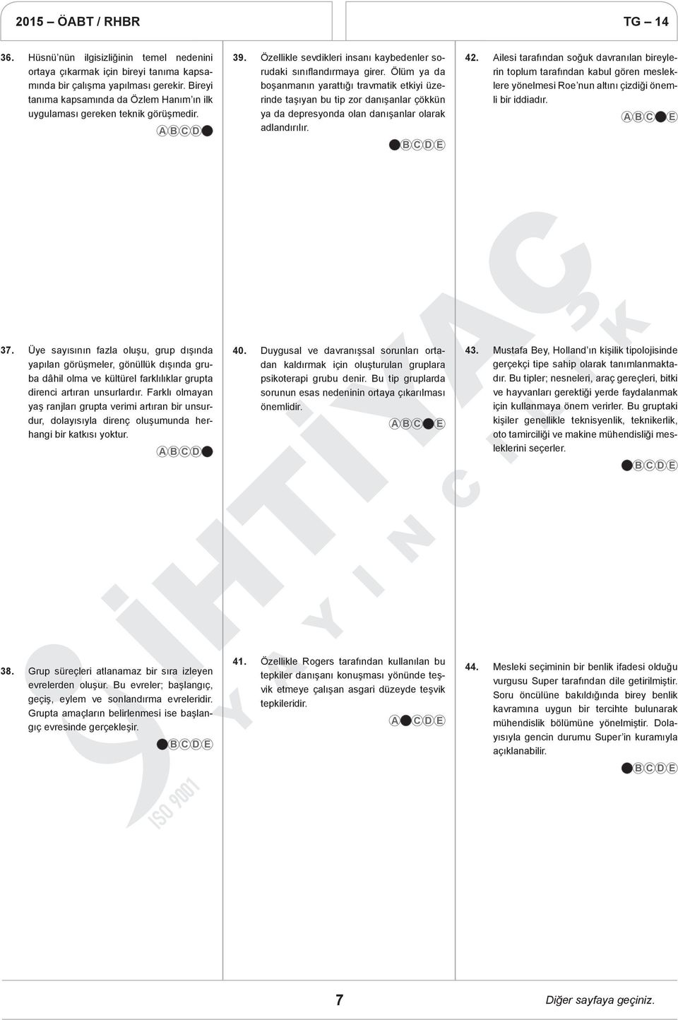 Ölüm ya da boşanmanın yarattığı travmatik etkiyi üzerinde taşıyan bu tip zor danışanlar çökkün ya da depresyonda olan danışanlar olarak adlandırılır. 42.