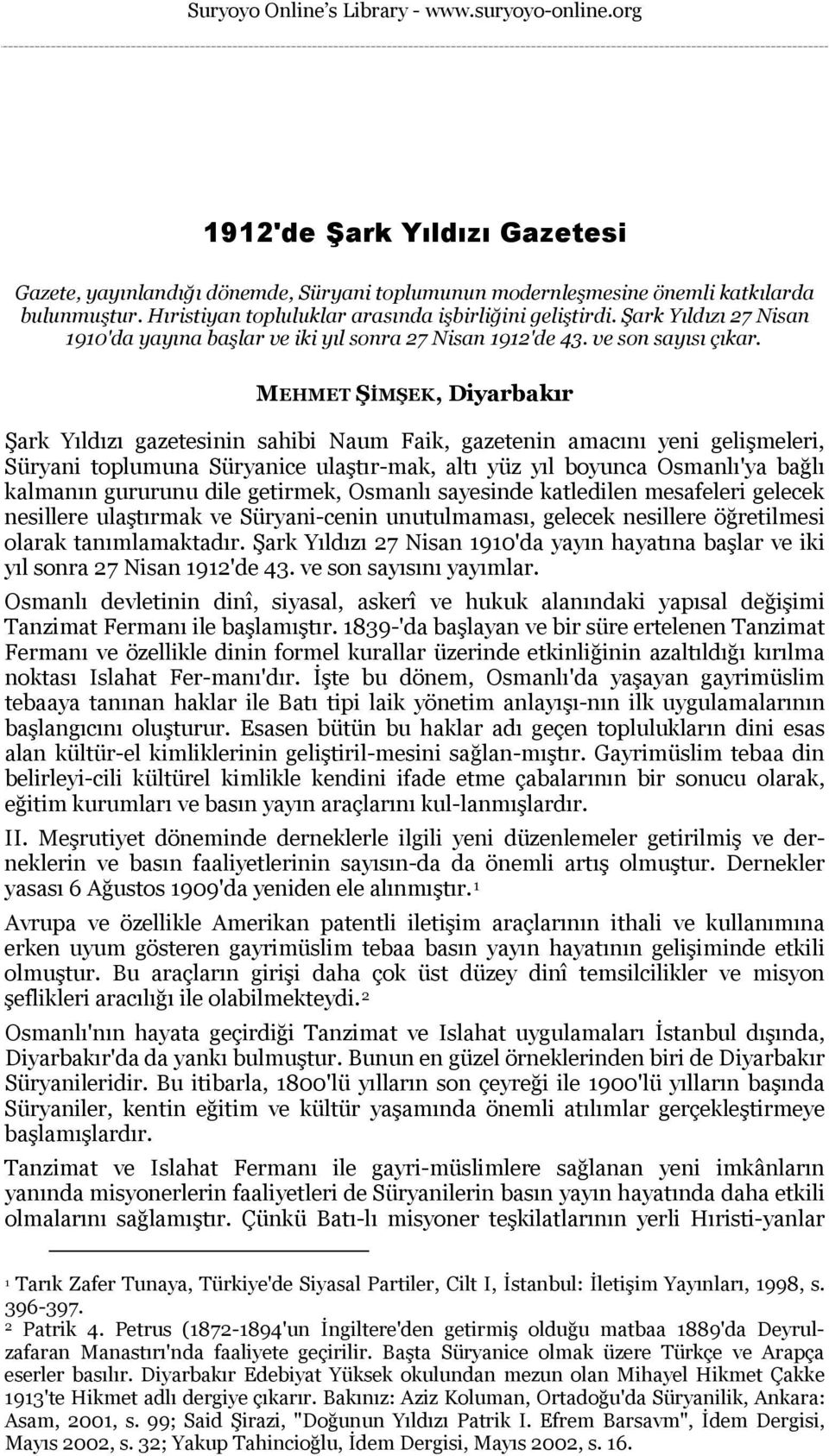 MEHMET ŞİMŞEK, Diyarbakır Şark Yıldızı gazetesinin sahibi Naum Faik, gazetenin amacını yeni gelişmeleri, Süryani toplumuna Süryanice ulaştır-mak, altı yüz yıl boyunca Osmanlı'ya bağlı kalmanın