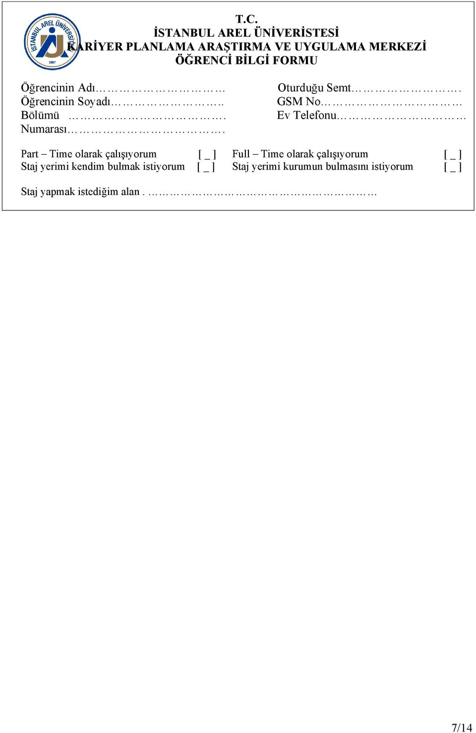 GSM No Ev Telefonu Part Time olarak çalışıyorum [ _ ] Full Time olarak çalışıyorum [ _ ] Staj