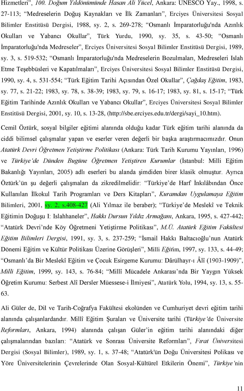 269-278; Osmanlı İmparatorluğu'nda Azınlık Okulları ve Yabancı Okullar, Türk Yurdu, 1990, sy. 35, s.