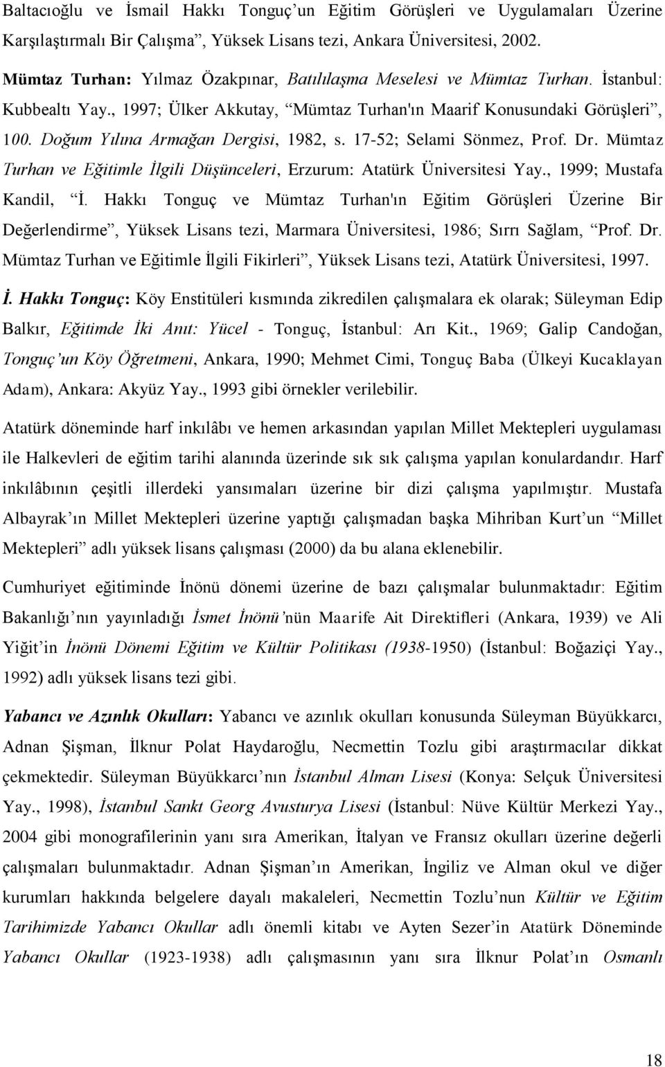 Doğum Yılına Armağan Dergisi, 1982, s. 17-52; Selami Sönmez, Prof. Dr. Mümtaz Turhan ve Eğitimle İlgili Düşünceleri, Erzurum: Atatürk Üniversitesi Yay., 1999; Mustafa Kandil, İ.