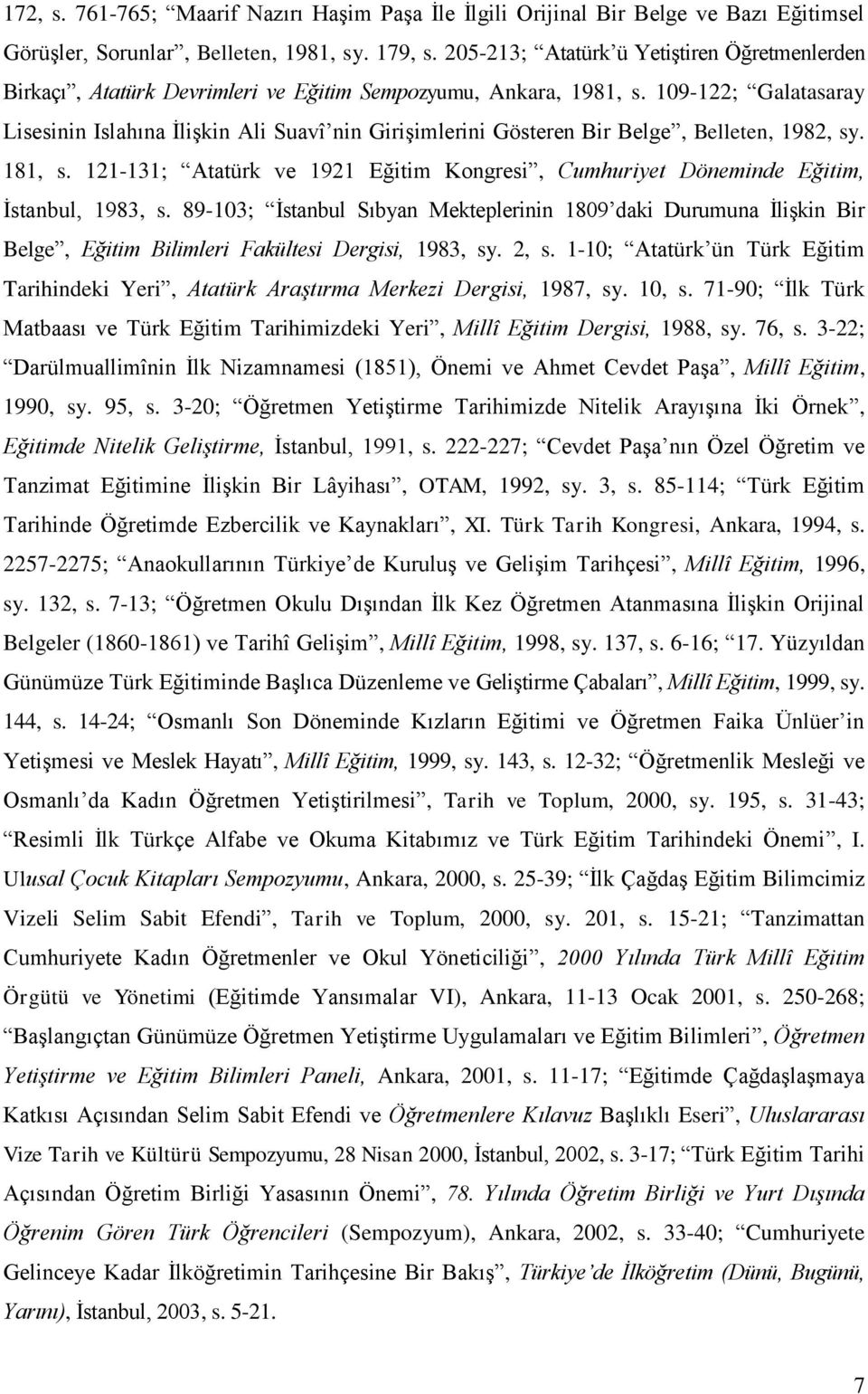 109-122; Galatasaray Lisesinin Islahına İlişkin Ali Suavî nin Girişimlerini Gösteren Bir Belge, Belleten, 1982, sy. 181, s.