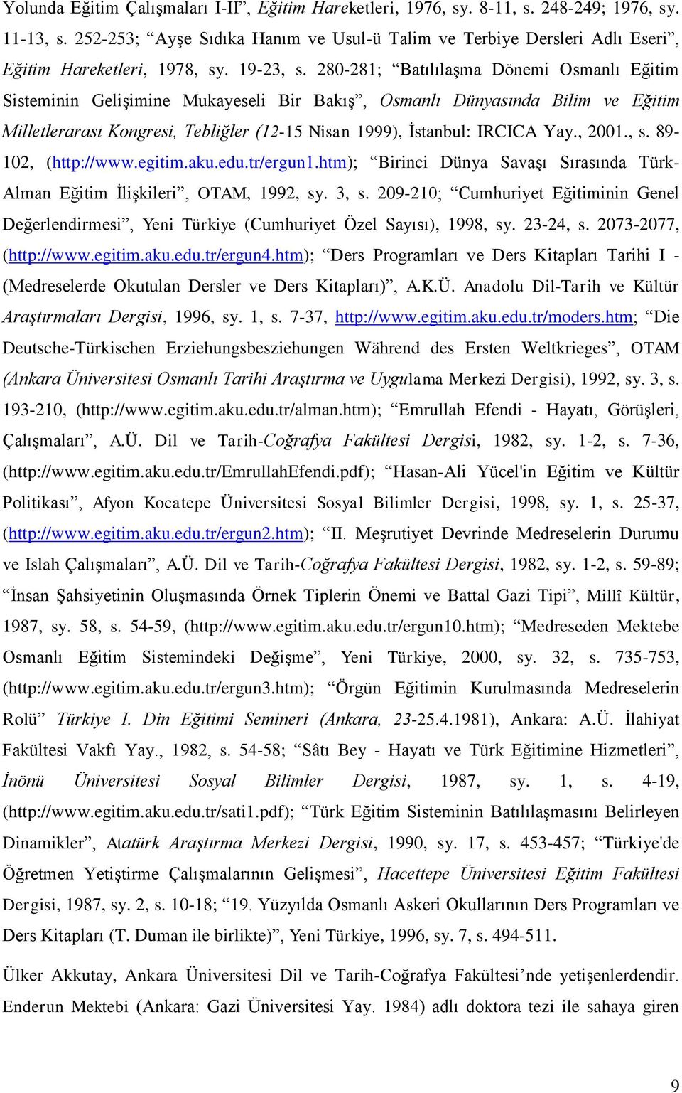 280-281; Batılılaşma Dönemi Osmanlı Eğitim Sisteminin Gelişimine Mukayeseli Bir Bakış, Osmanlı Dünyasında Bilim ve Eğitim Milletlerarası Kongresi, Tebliğler (12-15 Nisan 1999), İstanbul: IRCICA Yay.