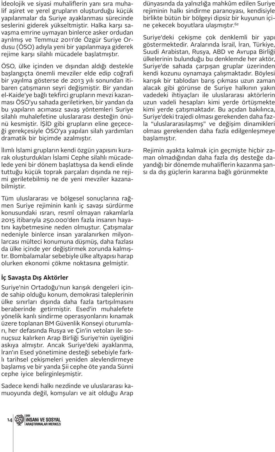 ÖSO, ülke içinden ve dışından aldığı destekle başlangıçta önemli mevziler elde edip coğrafi bir yayılma gösterse de 2013 yılı sonundan itibaren çatışmanın seyri değişmiştir.