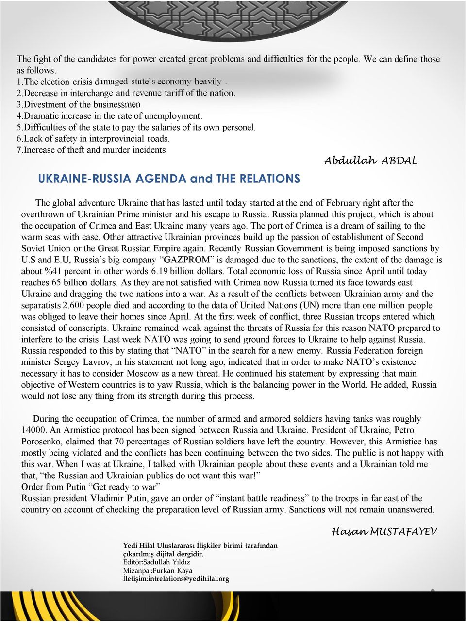 Difficulties of the state to pay the salaries of its own personel. 6.Lack of safety in interprovincial roads. 7.