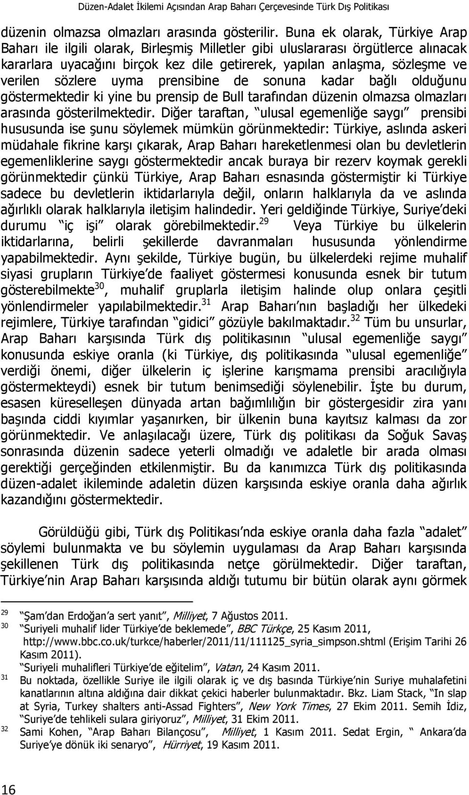 sözlere uyma prensibine de sonuna kadar bağlı olduğunu göstermektedir ki yine bu prensip de Bull tarafından düzenin olmazsa olmazları arasında gösterilmektedir.