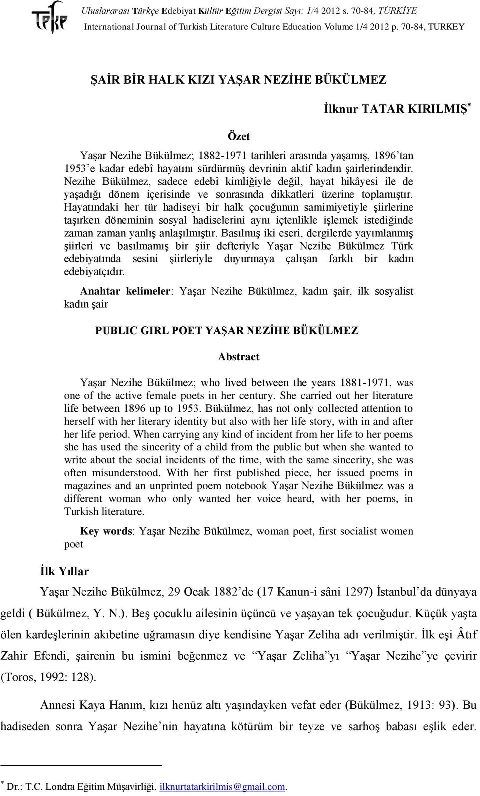 Hayatındaki her tür hadiseyi bir halk çocuğunun samimiyetiyle şiirlerine taşırken döneminin sosyal hadiselerini aynı içtenlikle işlemek istediğinde zaman zaman yanlış anlaşılmıştır.