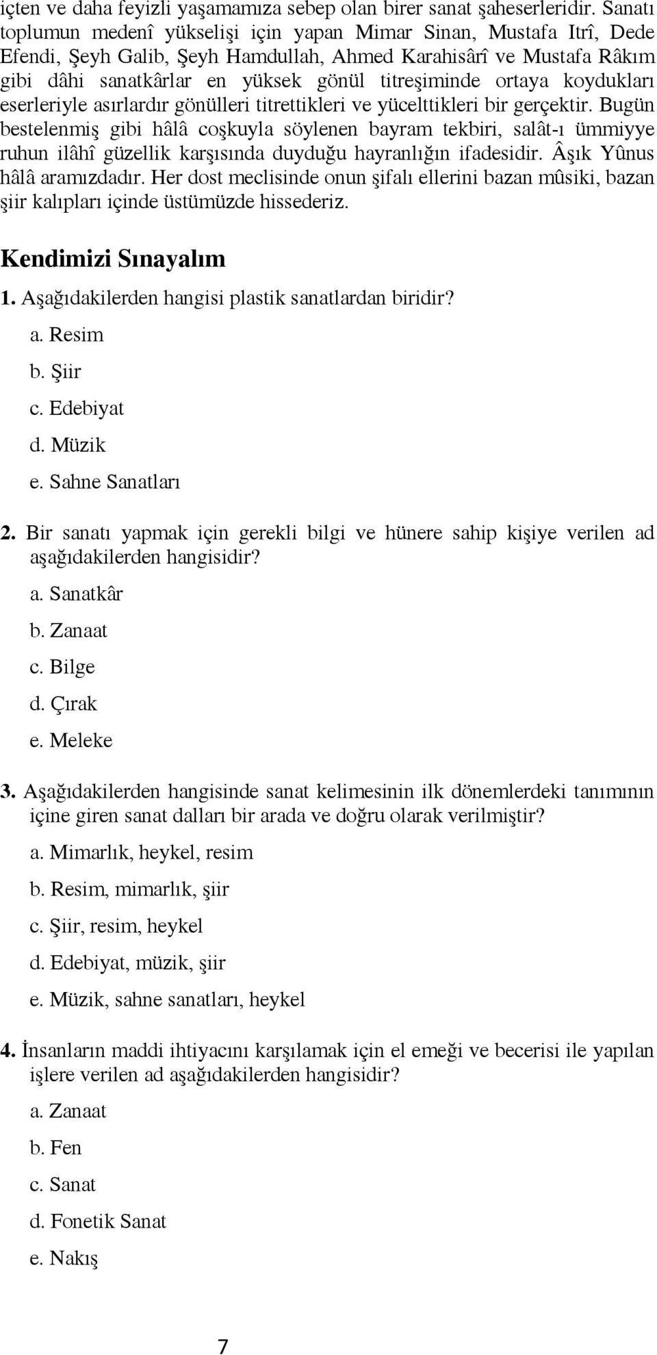 ortaya koydukları eserleriyle asırlardır gönülleri titrettikleri ve yücelttikleri bir gerçektir.