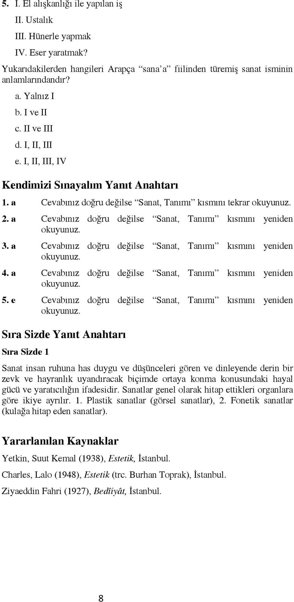 a Cevabınız doğru değilse Sanat, Tanımı kısmını yeniden okuyunuz. 3. a Cevabınız doğru değilse Sanat, Tanımı kısmını yeniden okuyunuz. 4.