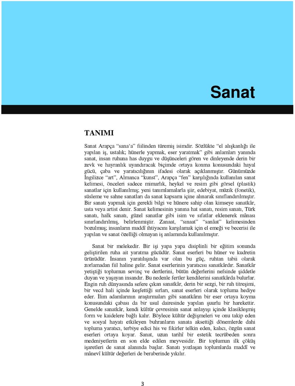 uyandıracak biçimde ortaya konma konusundaki hayal gücü, çaba ve yaratıcılığının ifadesi olarak açıklanmıştır.