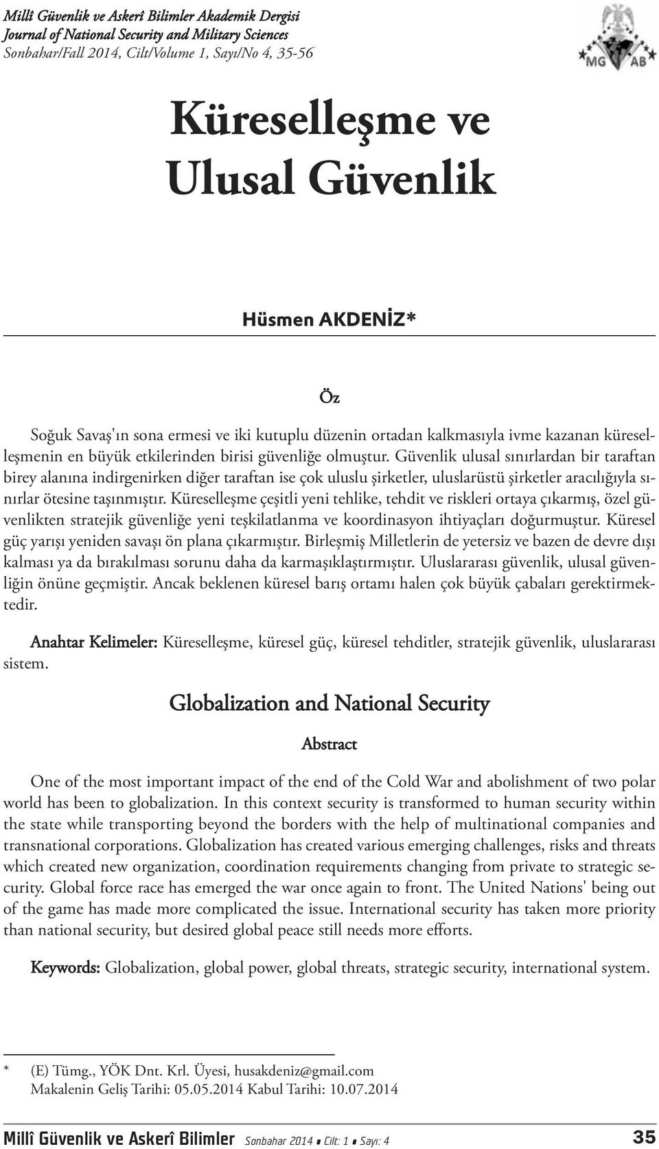 Güvenlik ulusal sınırlardan bir taraftan birey alanına indirgenirken diğer taraftan ise çok uluslu şirketler, uluslarüstü şirketler aracılığıyla sınırlar ötesine taşınmıştır.