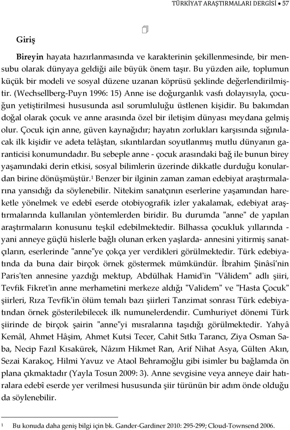 (Wechsellberg Puyn 1996: 15) Anne ise doğurganlık vasfı dolayısıyla, çocuğun yetiştirilmesi hususunda asıl sorumluluğu üstlenen kişidir.