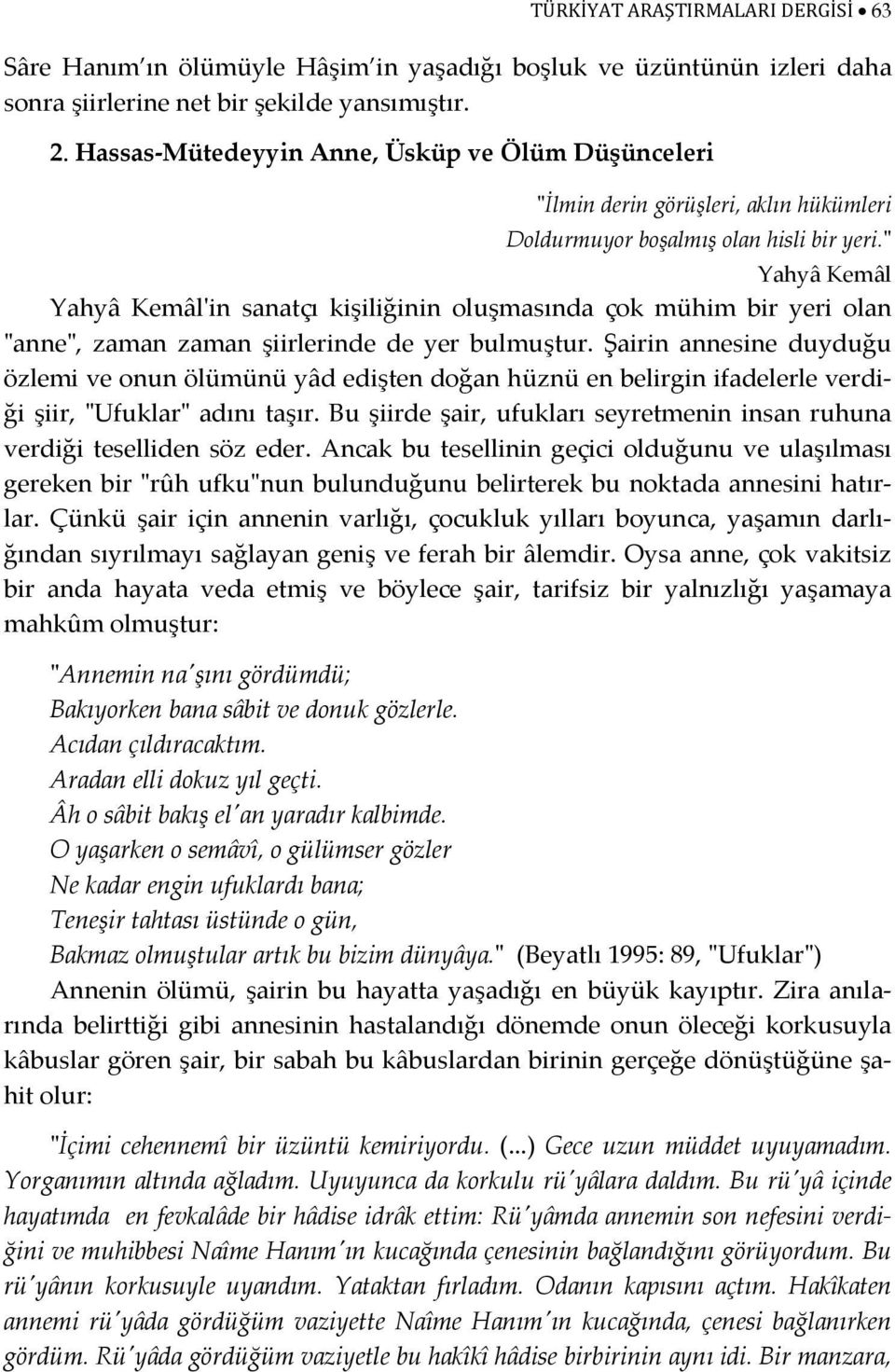 ʺ Yahyâ Kemâl Yahyâ Kemâlʹin sanatçı kişiliğinin oluşmasında çok mühim bir yeri olan ʺanneʺ, zaman zaman şiirlerinde de yer bulmuştur.