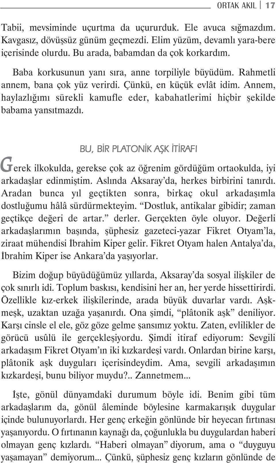 Annem, haylazlığımı sürekli kamufle eder, kabahatlerimi hiçbir şekilde babama yansıtmazdı.