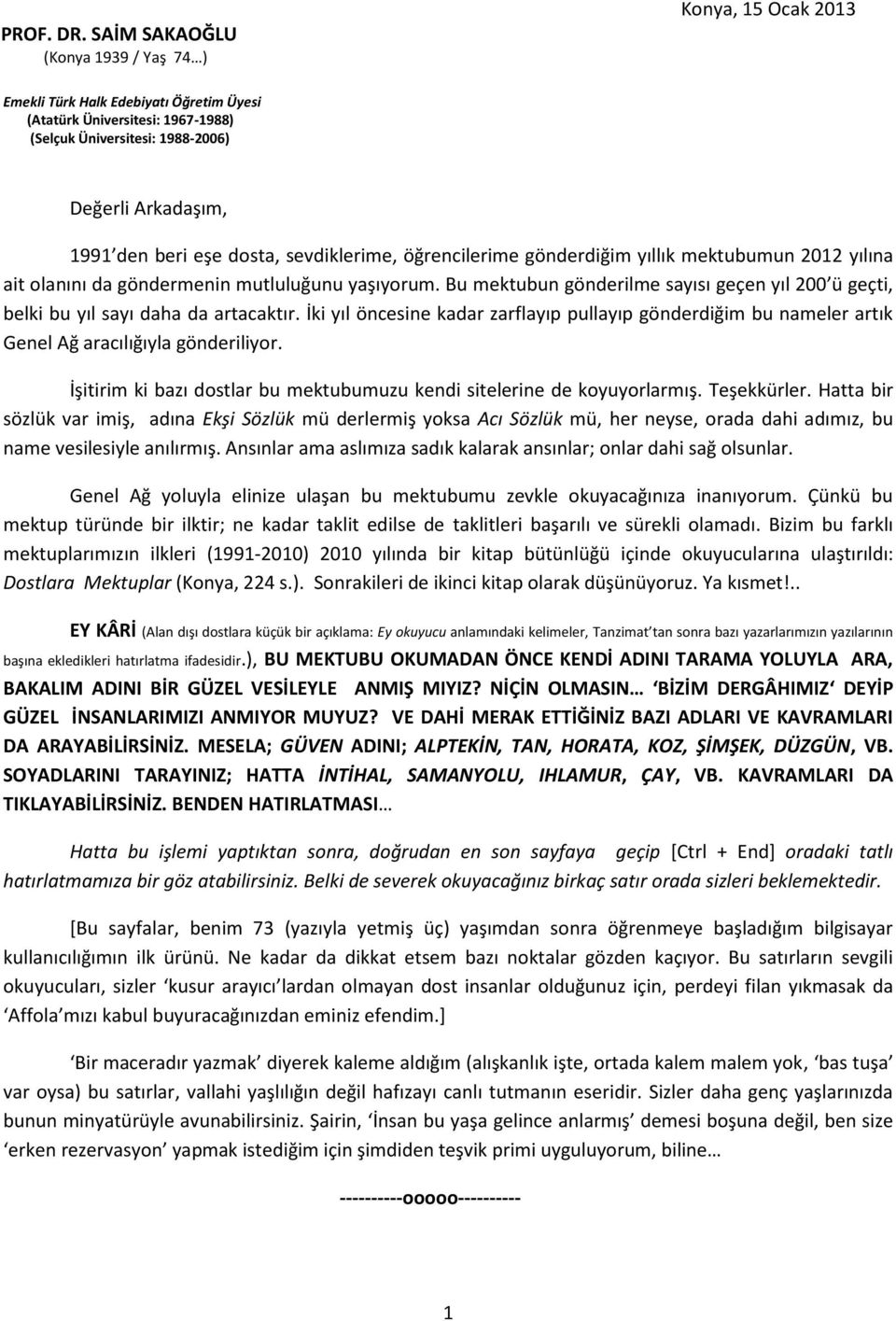 eşe dosta, sevdiklerime, öğrencilerime gönderdiğim yıllık mektubumun 2012 yılına ait olanını da göndermenin mutluluğunu yaşıyorum.