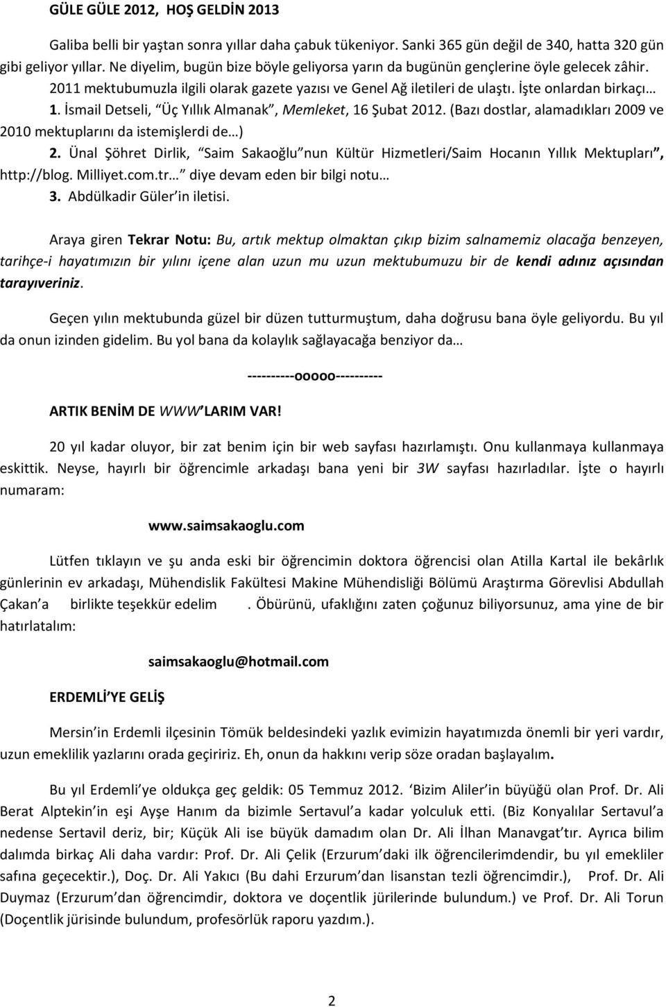 İsmail Detseli, Üç Yıllık Almanak, Memleket, 16 Şubat 2012. (Bazı dostlar, alamadıkları 2009 ve 2010 mektuplarını da istemişlerdi de ) 2.