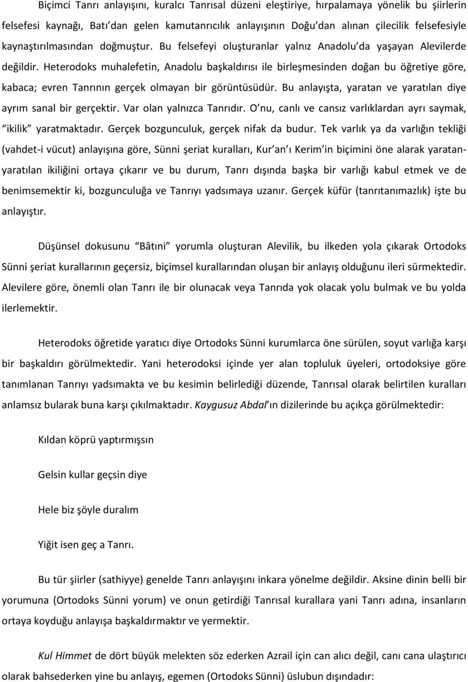 Heterodoks muhalefetin, Anadolu başkaldırısı ile birleşmesinden doğan bu öğretiye göre, kabaca; evren Tanrının gerçek olmayan bir görüntüsüdür.