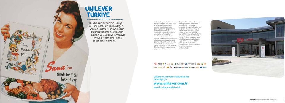Unilever, dünyanın dört bir yanında binlerce hissedarı olan, %100 halka açık, şeffaf ve uluslararası bir şirkettir.