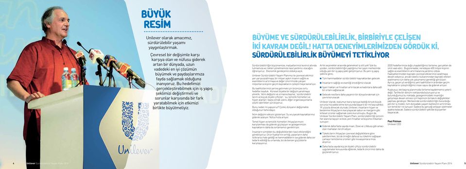 Bu hedefimizi gerçekleştirebilmek için iş yapış şeklimizi değiştirmeli ve sorunlar karşısında bir fark yaratabilmek için etkimizi birlikte büyütmeliyiz.