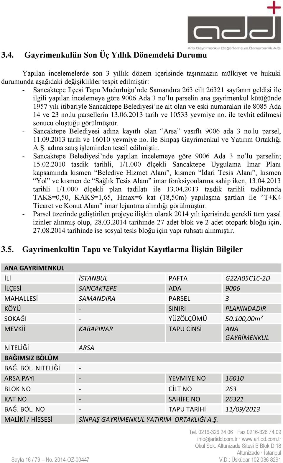 ne ait olan ve eski numaraları ile 8085 Ada 14 ve 23 no.lu parsellerin 13.06.2013 tarih ve 10533 yevmiye no. ile tevhit edilmesi sonucu oluştuğu görülmüştür.